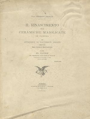 Il Rinascimento delle ceramiche maiolicate in Faenza. Con appendice di documenti inediti forniti ...