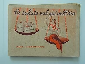 LA SALUTE VAL PIU' DELL'ORO Omaggio della S.A. NEUMANN