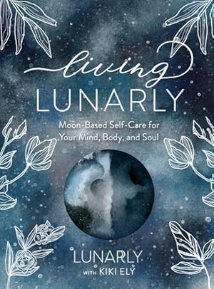 Immagine del venditore per Living Lunarly : Moon-Based Self-Care for Your Mind, Body, and Soul venduto da GreatBookPrices