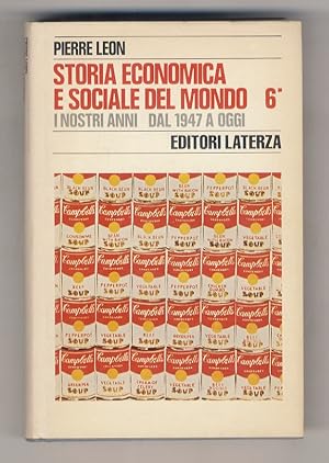 Storia economica e sociale del mondo. [Vol. 6:] I nostri anni dal 1947 a oggi. Tomo primo.