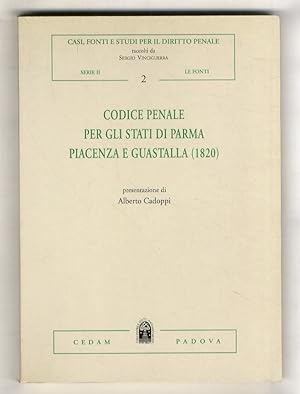 Codice penale per gli stati di Parma, Piacenza e Guastalla. (1820). Ristampa anastatica. Presenta...
