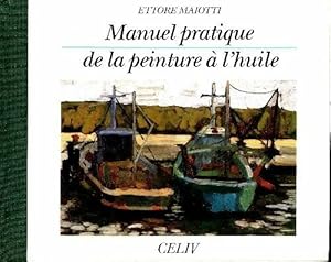 Manuel pratique de la peinture à l'huime - Ettore Maiotti
