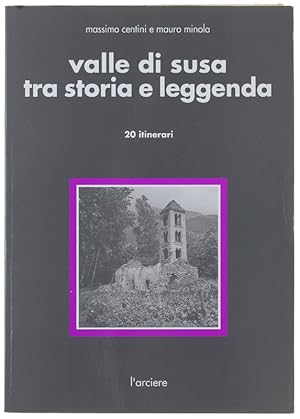 VALLE DI SUSA TRA STORIA E LEGGENDA. 20 Itinerari.: