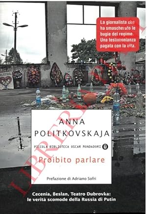 Proibito parlare. Cecenia, Beslan, Teatro Dubrovka: le verità scomode della Russia di Putin.