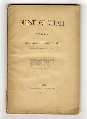 Questioni vitali. Studi di Arrigo Valentini direttore della Banca Cooperativa Milanese. (Il credi...