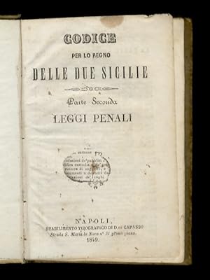 CODICE per lo Regno delle Due Sicilie. Parte seconda: Leggi Penali. [Unito]: Parte quarta: Leggi ...