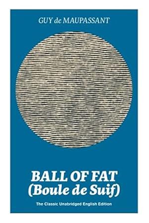 Seller image for Ball of Fat (Boule de Suif) - The Classic Unabridged English Edition: The True Life Story Behind "Uncle Tom's Cabin" for sale by GreatBookPrices