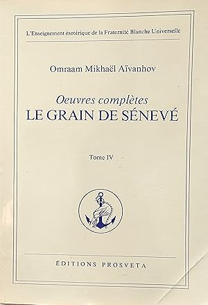 Le Grain de sénevé. Oeuvres complètes. Tome IV
