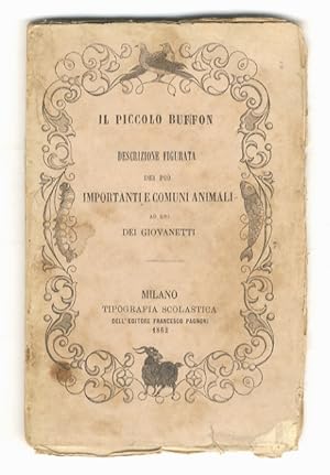 PICCOLO (IL) Buffon. Descrizione figurata dei più importanti e comuni animali, ad uso dei giovane...