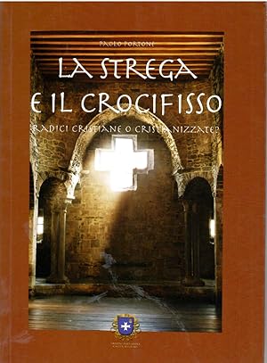 La Strega e Il Crocefisso. Radici Cristiane o cristianizzatre?