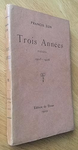 Trois années. Poésies 1905-1908.