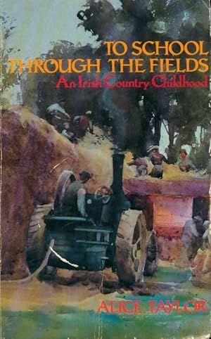 To school through the fields. An Irish country childhood - Alice Taylor
