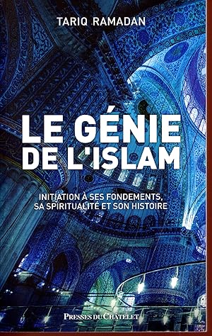 Le génie de l'islam : Initiation à ses fondements, sa spiritualité son histoire