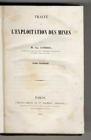 Traite de l'exploitation des mines, par M. Ch. Combes. Tome premier [- tome deuxième - tome trois...
