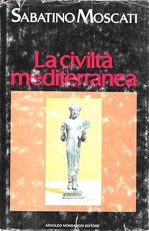 La civiltà mediterranea dalle origini della storia all'avvento dell'Ellenismo