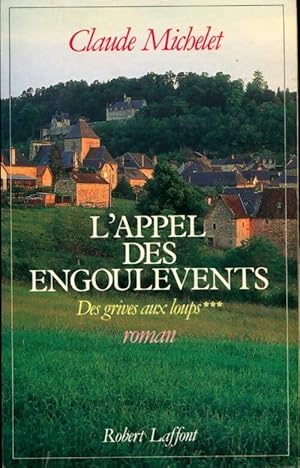 Des grives aux loups Tome III : L'appel des engoulevents - Claude Michelet