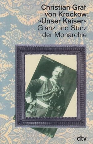 Seller image for Unser Kaiser'. Glanz und Sturz der Monarchie for sale by Schling Buchkurier
