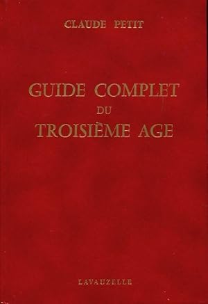 Guide complet du troisième age - Claude Petit