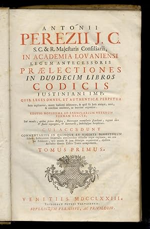 Antonii Perezii [.] Praelectiones in duodecim libros Codicis Justiniani Imp. quib. leges omnes, e...