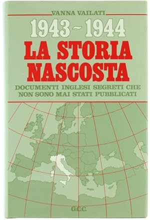 LA STORIA NASCOSTA 1943-1944. Documenti inglesi segreti che non sono mai stati pubblicati.: