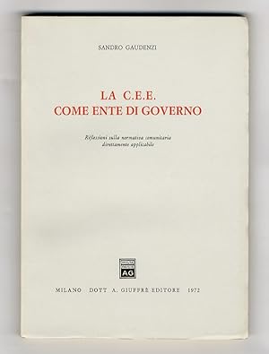 La C.E.E. come Ente di Governo. Riflessioni sulla normativa comunitaria direttamente applica- bile.