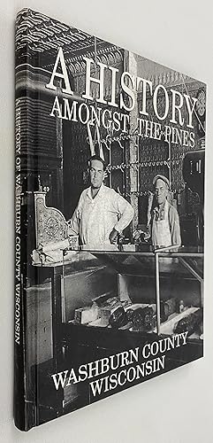 Seller image for A History Amongst the Pines, Washburn County, Wisconsin for sale by Gordon Kauffman, Bookseller, LLC