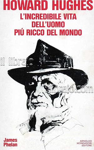Howard Hughes. L'incredibile vita dell'uomo più ricco del mondo