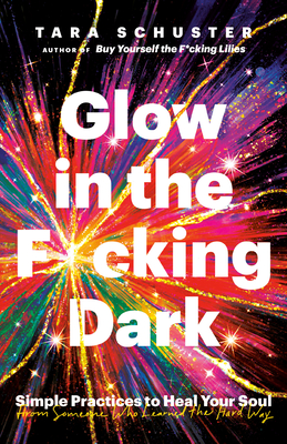 Bild des Verkufers fr Glow in the F*cking Dark: Simple Practices to Heal Your Soul, from Someone Who Learned the Hard Way (Paperback or Softback) zum Verkauf von BargainBookStores