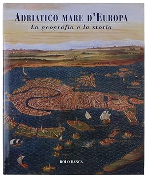 ADRIATICO MARE D'EUROPA. La geografia e la storia. [volume nuovo, imballato]: