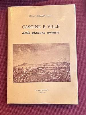 Cascine e ville della pianura torinese. Briciole di storia torinese rispolverate nei solai delle ...