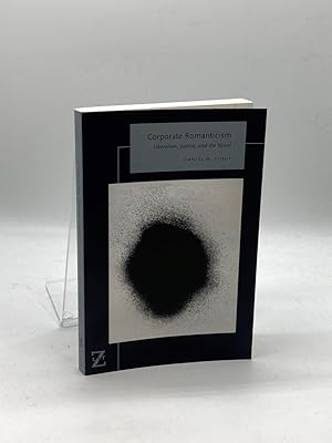 Bild des Verkufers fr Corporate Romanticism Liberalism, Justice, and the Novel zum Verkauf von True Oak Books