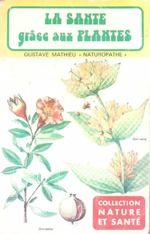 La santé grâce aux plantes - Gustave Mathieu