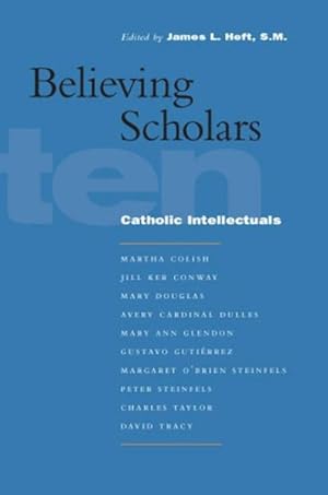 Bild des Verkufers fr Believing Scholars : Ten Catholic Intellectuals zum Verkauf von GreatBookPrices