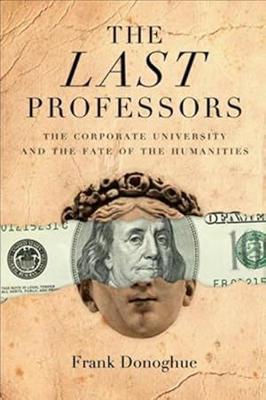 Bild des Verkufers fr Last Professors : The Corporate University and the Fate of the Humanities zum Verkauf von GreatBookPricesUK