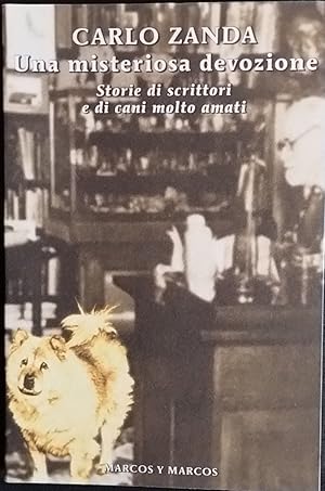 Una misteriosa devozione. Storie di scrittori e di cani molto amati