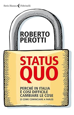 Status quo. Perché in Italia è così difficile cambiare le cose (e come cominciare a farlo)