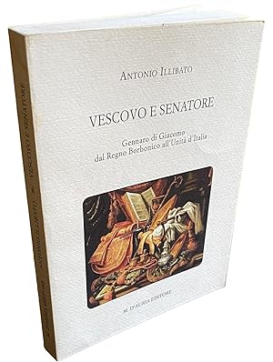 VESCOVO E SENATORE: GENNARO DI GIACOMO DAL REGNO BORBONICO ALL'UNITÀ D'ITALIA
