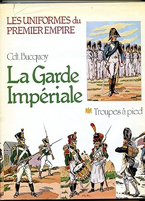 Les Uniformes du Premier Empire : LA GARDE IMPÉRIALE : TROUPES A PIED . L' Infanterie - L'Artille...