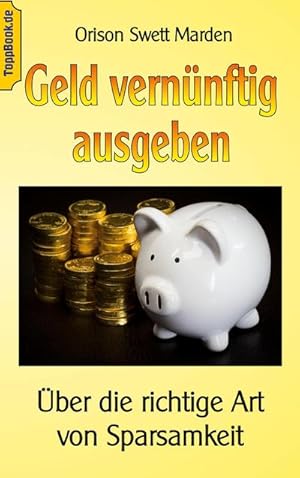 Bild des Verkufers fr Geld vernnftig ausgeben : ber die richtige Art von Sparsamkeit zum Verkauf von AHA-BUCH GmbH
