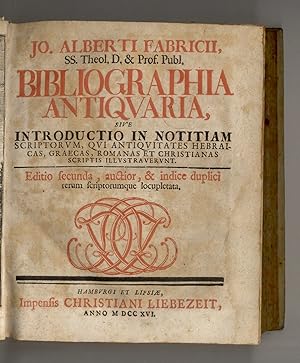 Jo. Alberti Fabricii SS. Theol. D. & Prof. Publ. Bibliographia Antiquaria, sive Introductio in No...