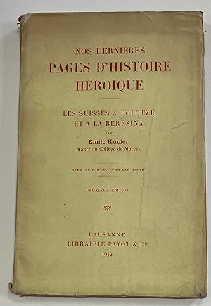 Nos dernières pages d'histoire Héroique les Suisses à Polotzk et à la Bérésina