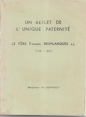 Un reflet de l'unique paternité. Le père François Desplanques s.j. (1876-1960)