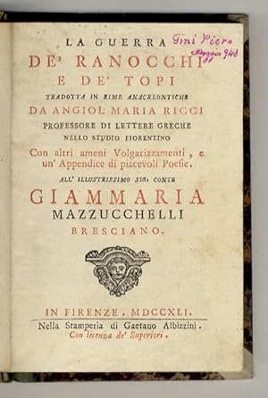 La Guerra de' ranocchi e de' topi tradotta in rime anacreontiche da Angiol Maria Ricci professore...
