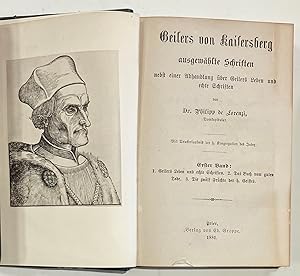 Geilers von Kaisersberg ausgewählte Schriften nebst einer Abhandlung über Geilers Leben un echte ...