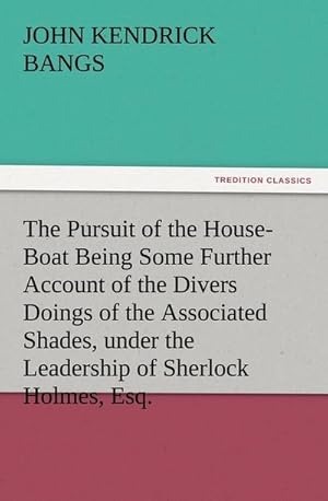 Bild des Verkufers fr The Pursuit of the House-Boat Being Some Further Account of the Divers Doings of the Associated Shades, under the Leadership of Sherlock Holmes, Esq. zum Verkauf von AHA-BUCH GmbH