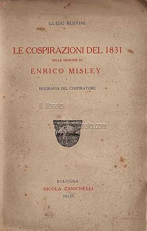 Le cospirazioni del 1831 nelle memorie di Enrico Misley. Biografia del cospiratore
