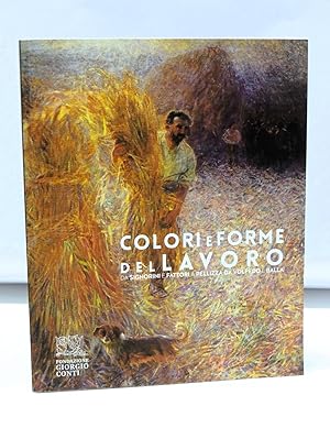 Colori e forme del lavoro - Da Signorini e Fattori a Pellizza da Volpedo e Balla (Catalogo mostra...