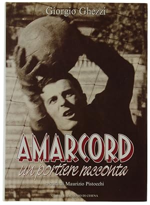 AMARCORD - UN PORTIERE RACCONTA. A cura di Maurizio Pistocchi [come nuovo]: