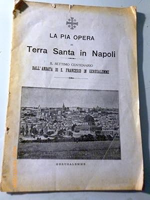 LA PIA OPERA DI Terra Santa in Napoli IL SETTIMO CENTENARIO dell'andata di S. Francesco IN GERUSA...