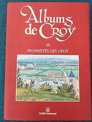 Albums de Croÿ. Propriétés des Croÿ - Tome III.